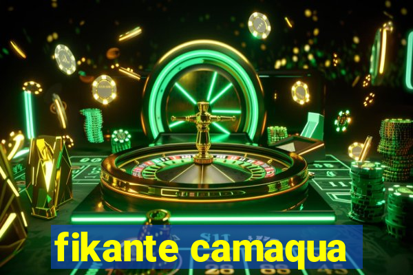 fikante camaqua